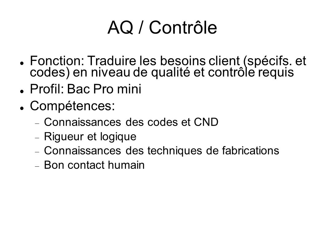 AQ / Contrôle Fonction: Traduire les besoins client (spécifs. et codes) en niveau de qualité et contrôle requis.
