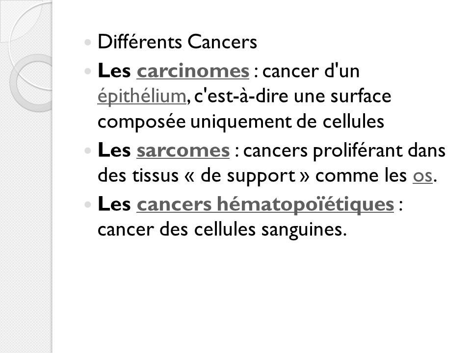 Différents Cancers Les carcinomes : cancer d un épithélium, c est-à-dire une surface composée uniquement de cellules