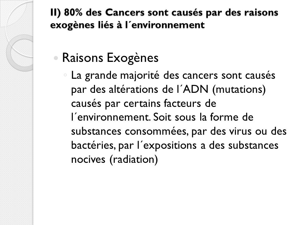 II) 80% des Cancers sont causés par des raisons exogènes liés à l´environnement