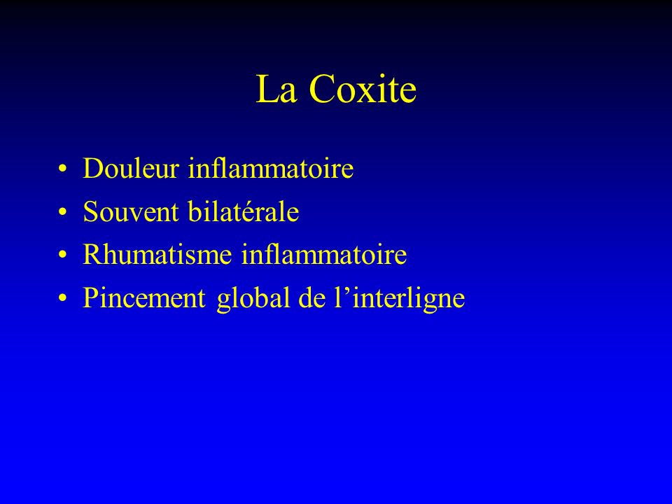 La Coxite Douleur inflammatoire Souvent bilatérale