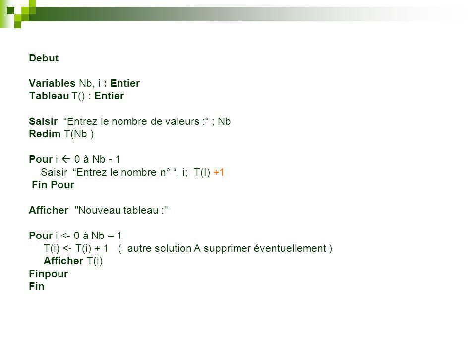 Debut Variables Nb, i : Entier. Tableau T() : Entier. Saisir Entrez le nombre de valeurs : ; Nb.