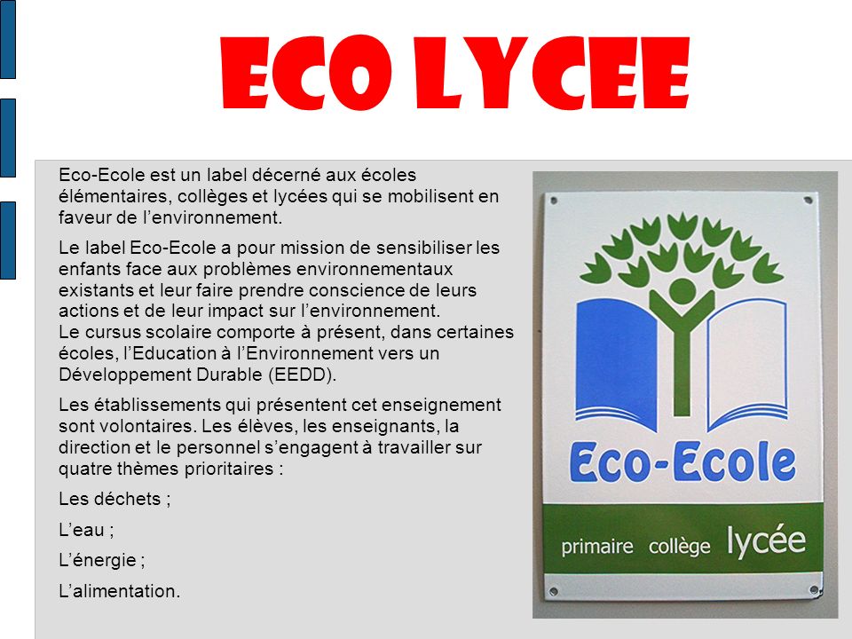 ECO LYCEE Eco-Ecole est un label décerné aux écoles élémentaires, collèges et lycées qui se mobilisent en faveur de l’environnement.
