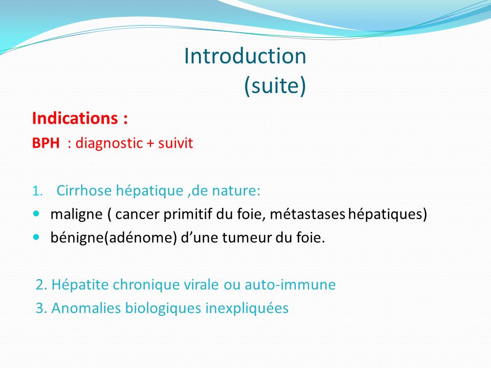 Introduction (suite) Indications : BPH : diagnostic + suivit