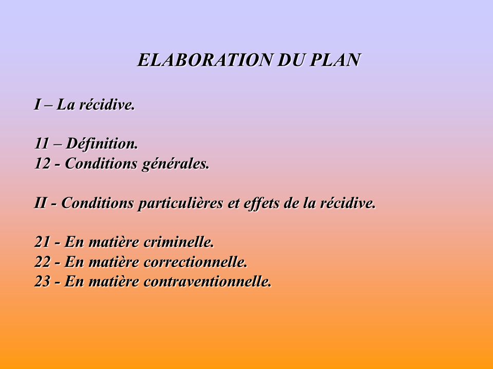 ELABORATION DU PLAN I – La récidive. 11 – Définition.