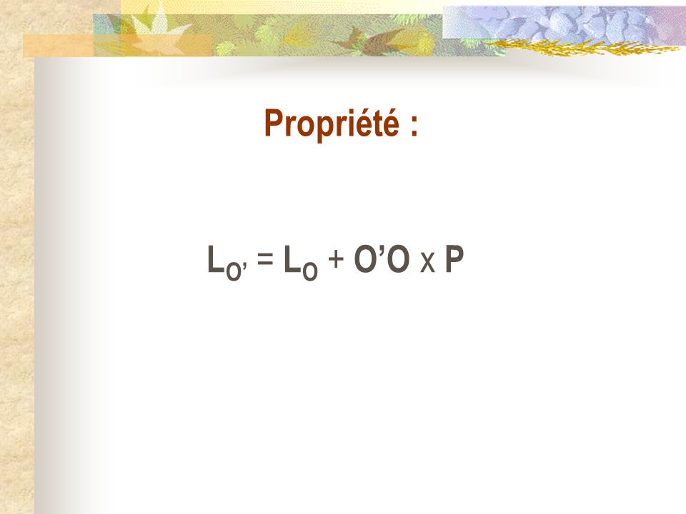 Propriété : LO’ = LO + O’O x P