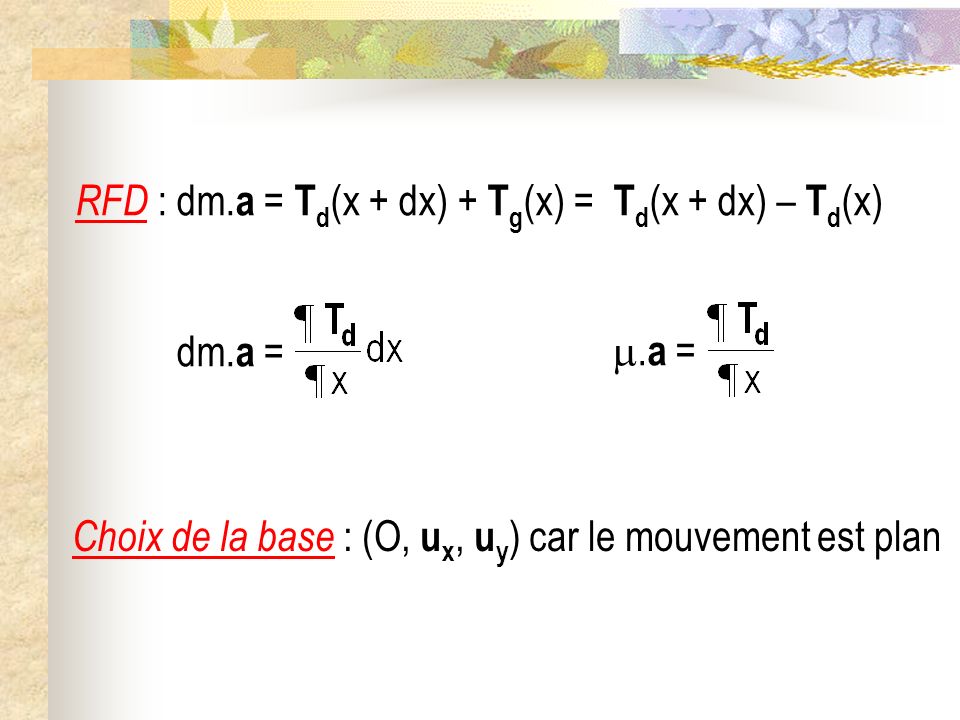 RFD : dm.a = Td(x + dx) + Tg(x) = Td(x + dx) – Td(x)