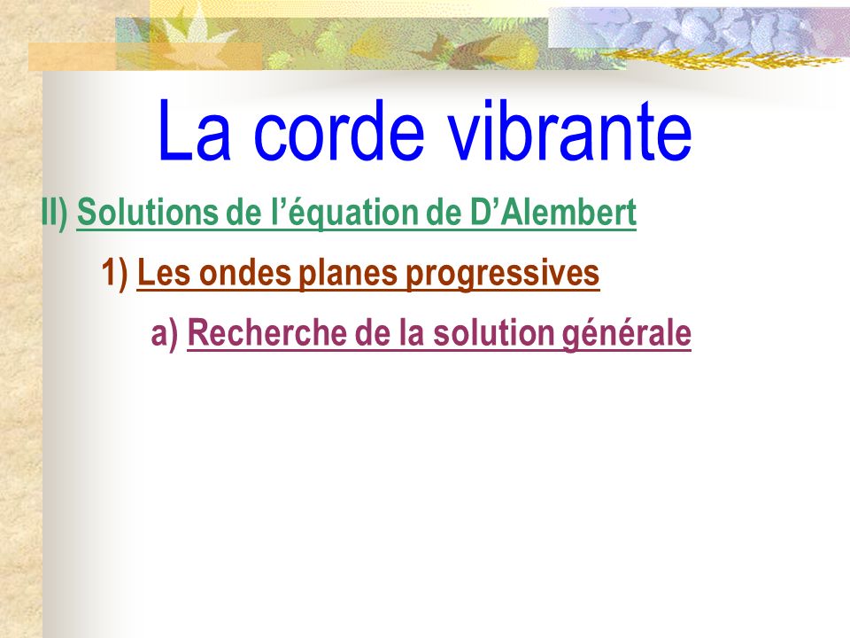 La corde vibrante II) Solutions de l’équation de D’Alembert