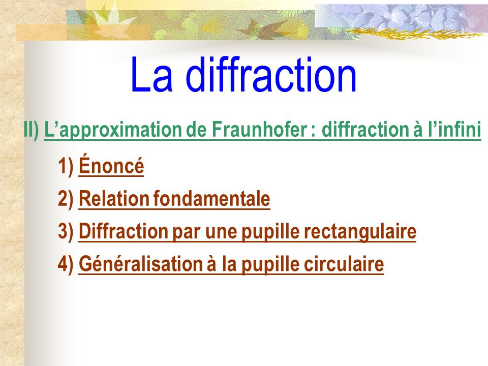 La diffraction II) L’approximation de Fraunhofer : diffraction à l’infini. 1) Énoncé. 2) Relation fondamentale.