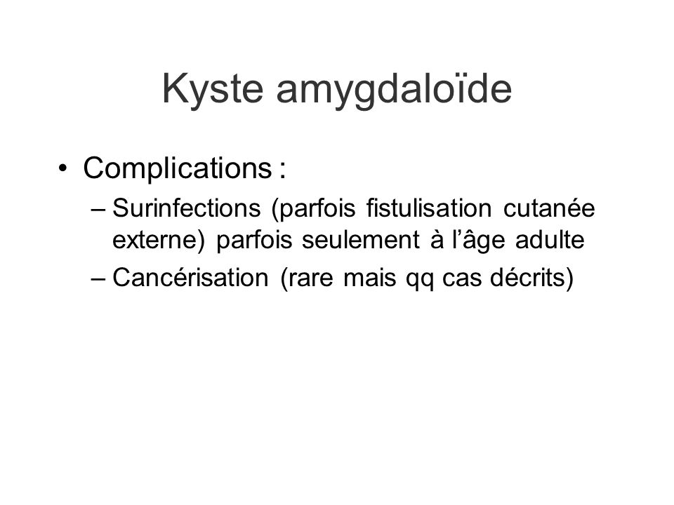 Kyste amygdaloïde Complications :