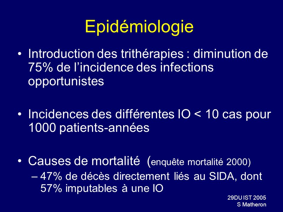 Epidémiologie Introduction des trithérapies : diminution de 75% de l’incidence des infections opportunistes.