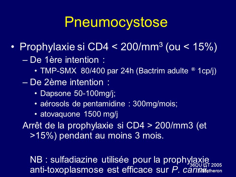 Pneumocystose Prophylaxie si CD4 < 200/mm3 (ou < 15%)