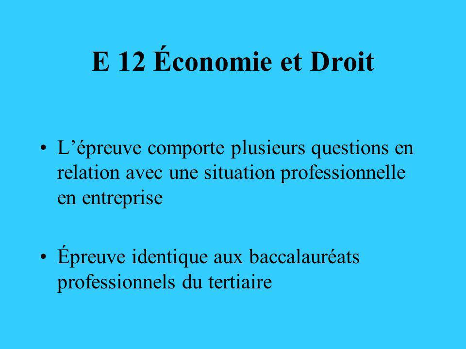 E 12 Économie et Droit L’épreuve comporte plusieurs questions en relation avec une situation professionnelle en entreprise.