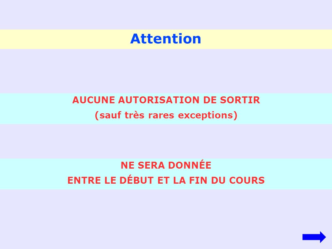 Attention AUCUNE AUTORISATION DE SORTIR (sauf très rares exceptions)