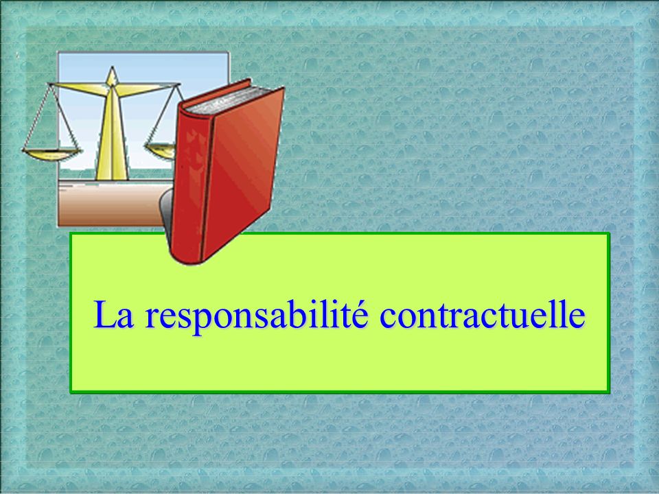 La responsabilité contractuelle