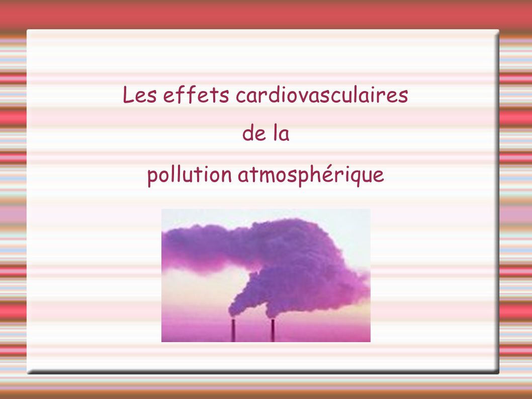 Les effets cardiovasculaires de la pollution atmosphérique
