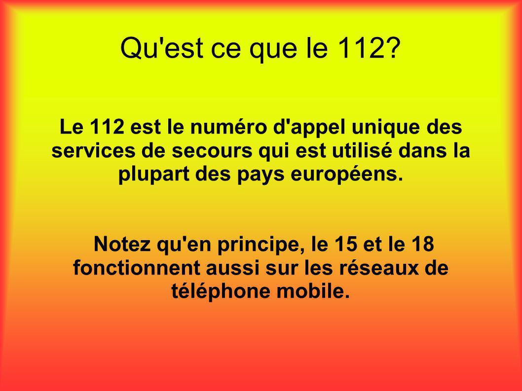Qu est ce que le 112 Le 112 est le numéro d appel unique des services de secours qui est utilisé dans la plupart des pays européens.
