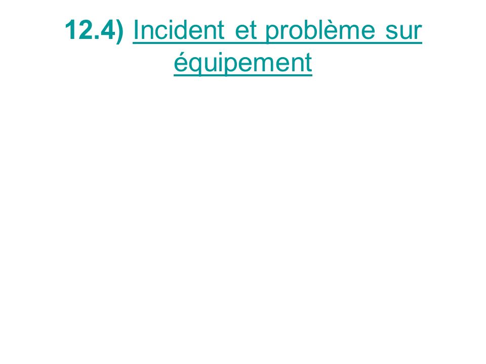 12.4) Incident et problème sur équipement
