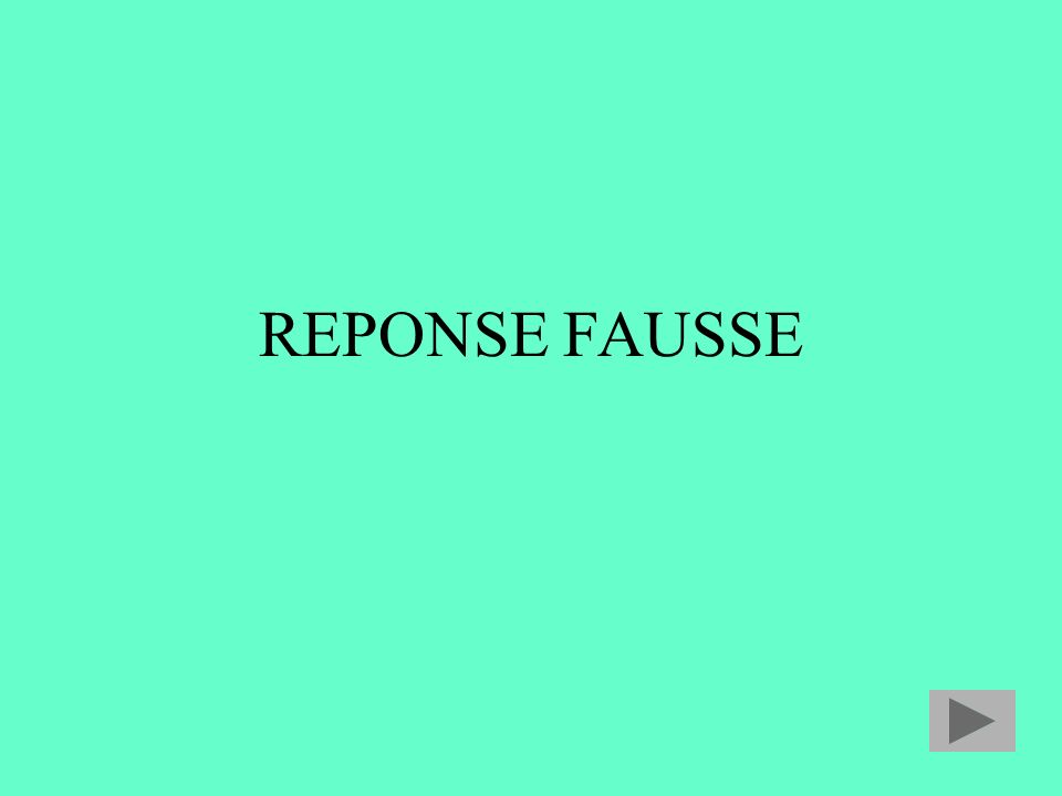 REPONSE FAUSSE