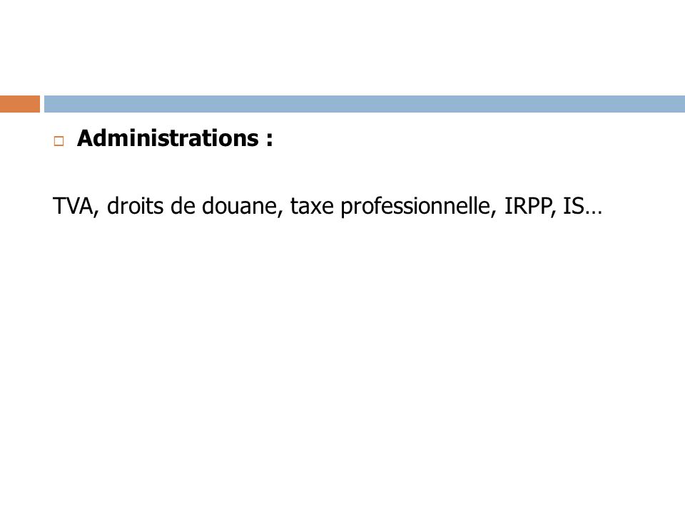 Administrations : TVA, droits de douane, taxe professionnelle, IRPP, IS…