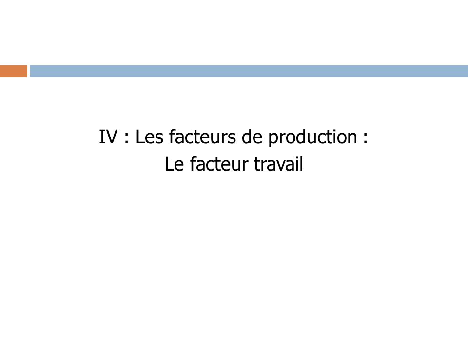 IV : Les facteurs de production : Le facteur travail