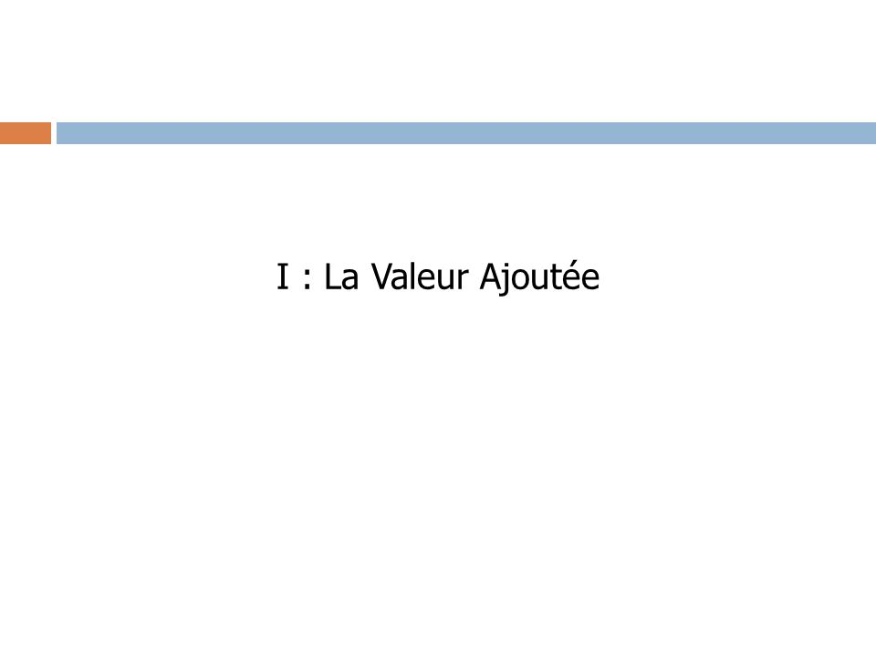I : La Valeur Ajoutée