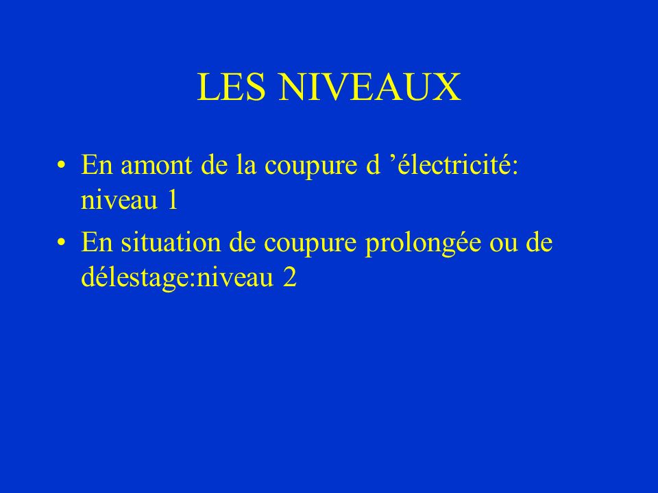 LES NIVEAUX En amont de la coupure d ’électricité: niveau 1