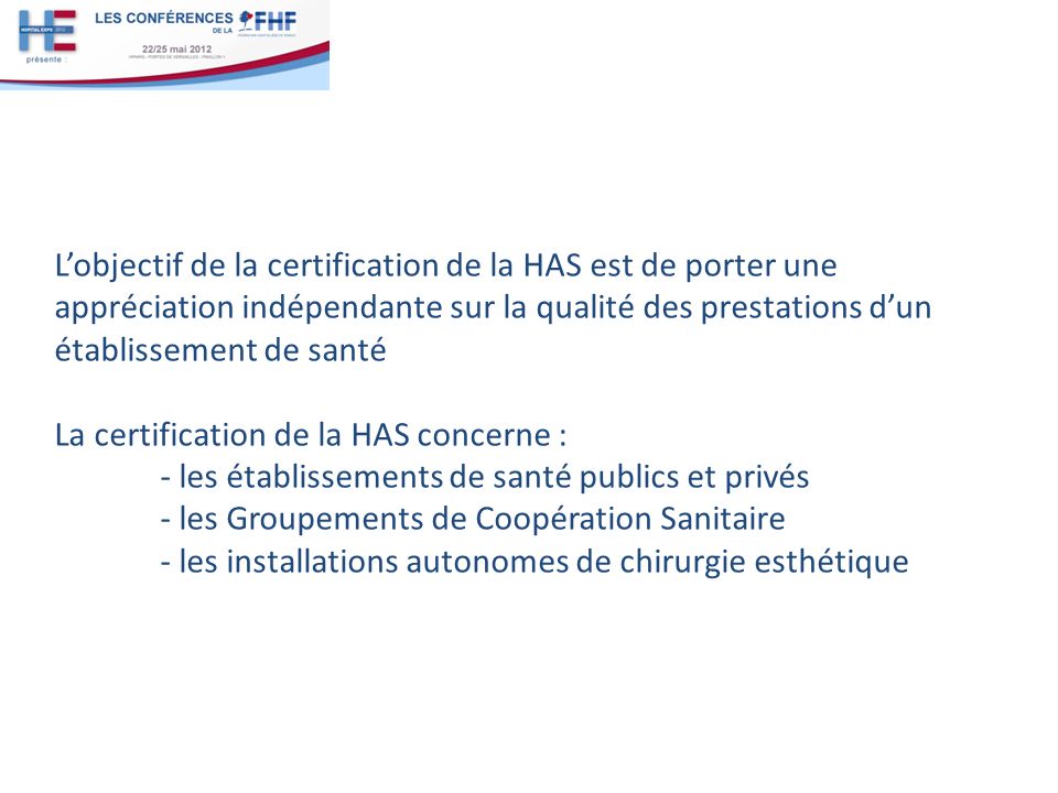 L’objectif de la certification de la HAS est de porter une appréciation indépendante sur la qualité des prestations d’un établissement de santé