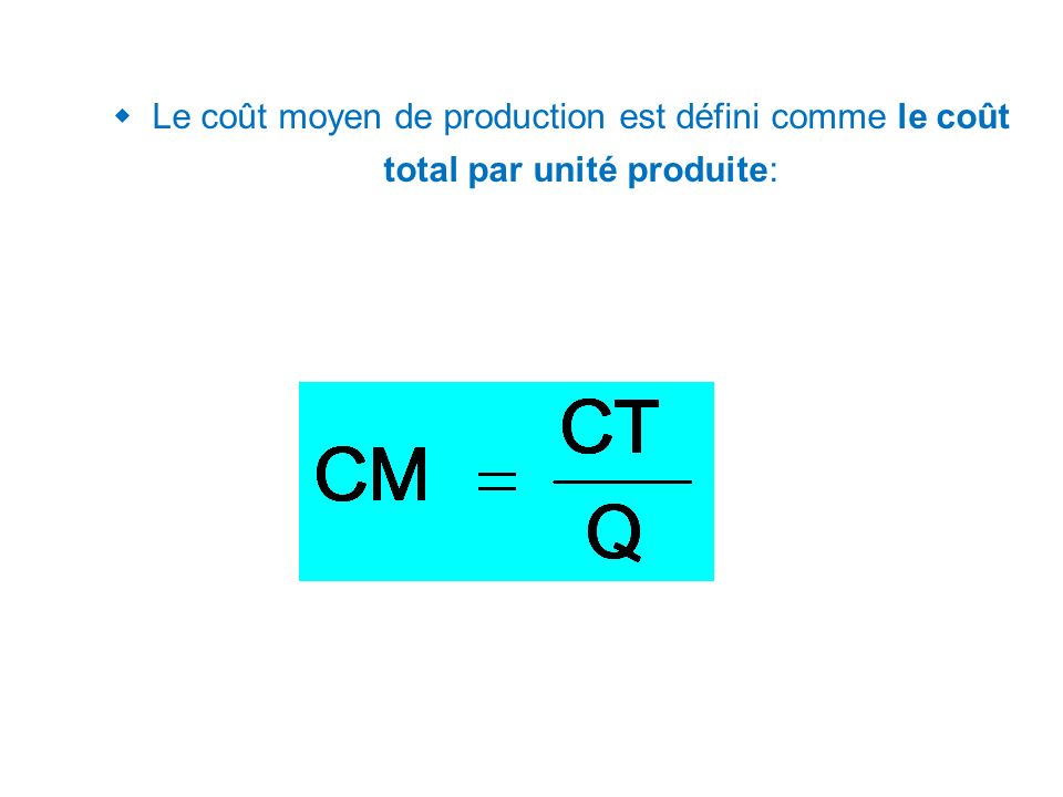 Le coût moyen de production est défini comme le coût total par unité produite: