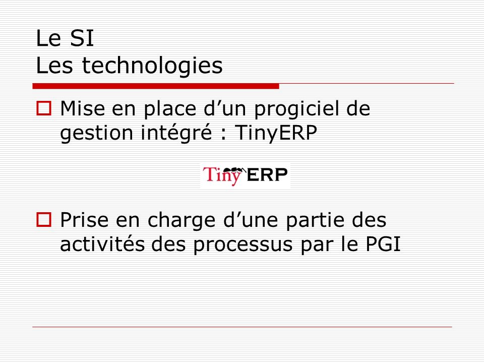 Le SI Les technologies Mise en place d’un progiciel de gestion intégré : TinyERP.