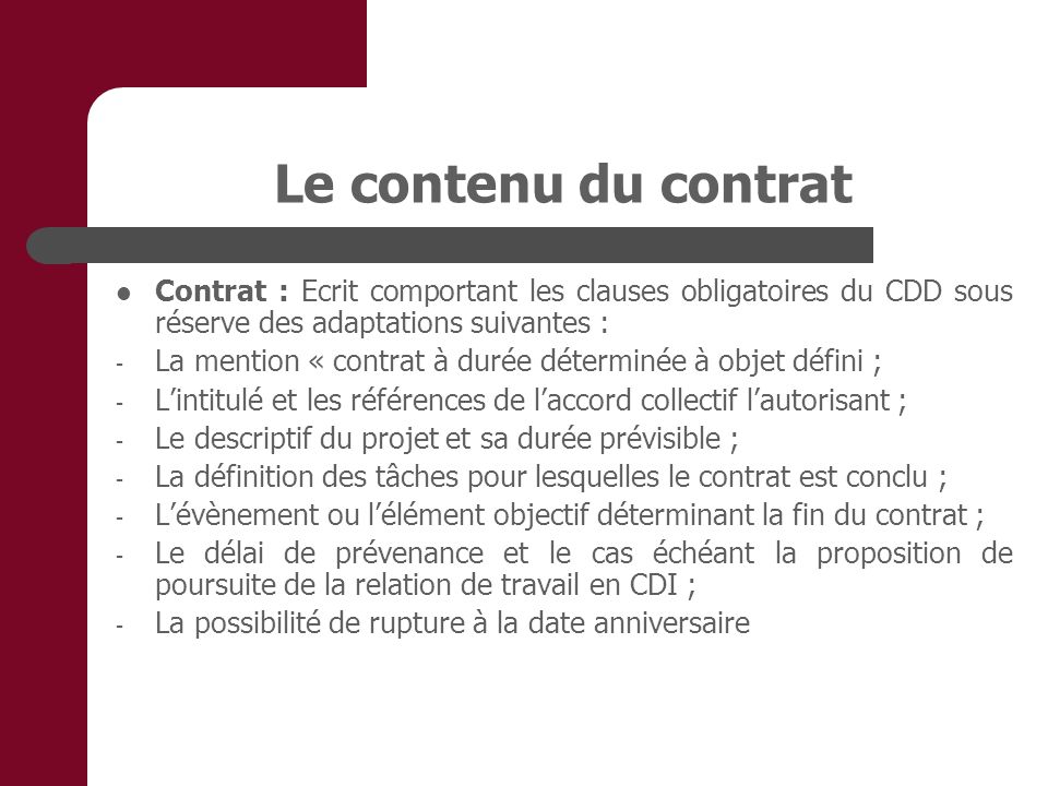 Le contenu du contrat Contrat : Ecrit comportant les clauses obligatoires du CDD sous réserve des adaptations suivantes :