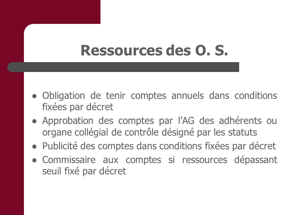 Ressources des O. S. Obligation de tenir comptes annuels dans conditions fixées par décret.
