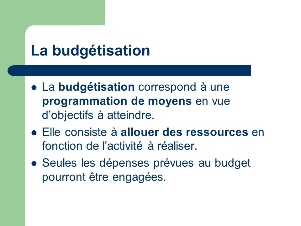La budgétisation La budgétisation correspond à une programmation de moyens en vue d’objectifs à atteindre.