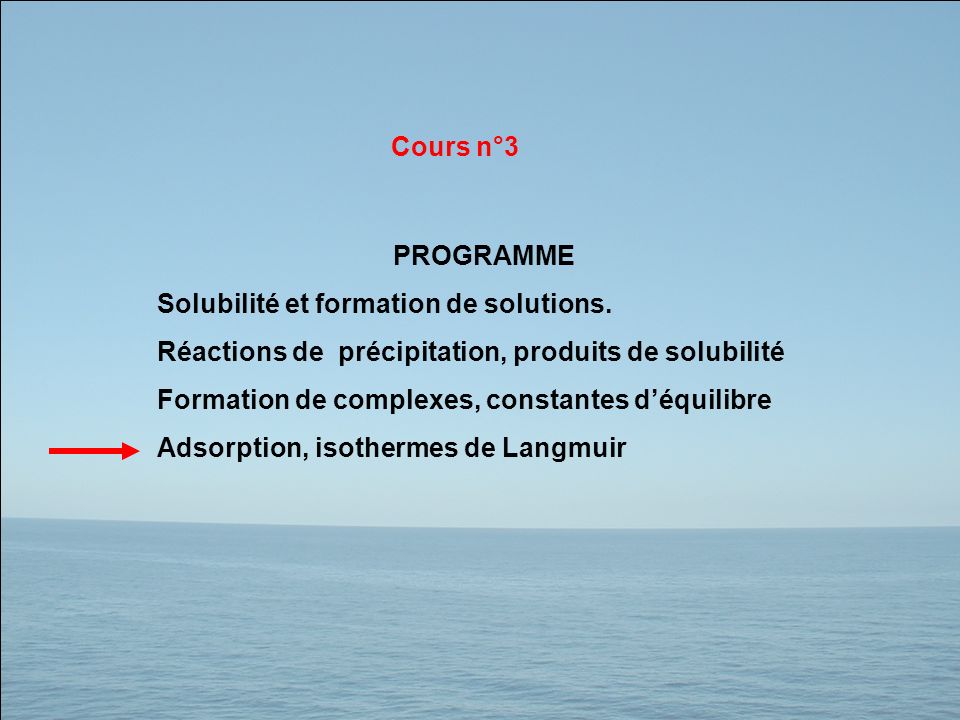 Cours n°3 PROGRAMME. Solubilité et formation de solutions. Réactions de précipitation, produits de solubilité.