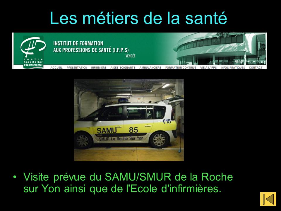 Les métiers de la santé Visite prévue du SAMU/SMUR de la Roche sur Yon ainsi que de l Ecole d infirmières.