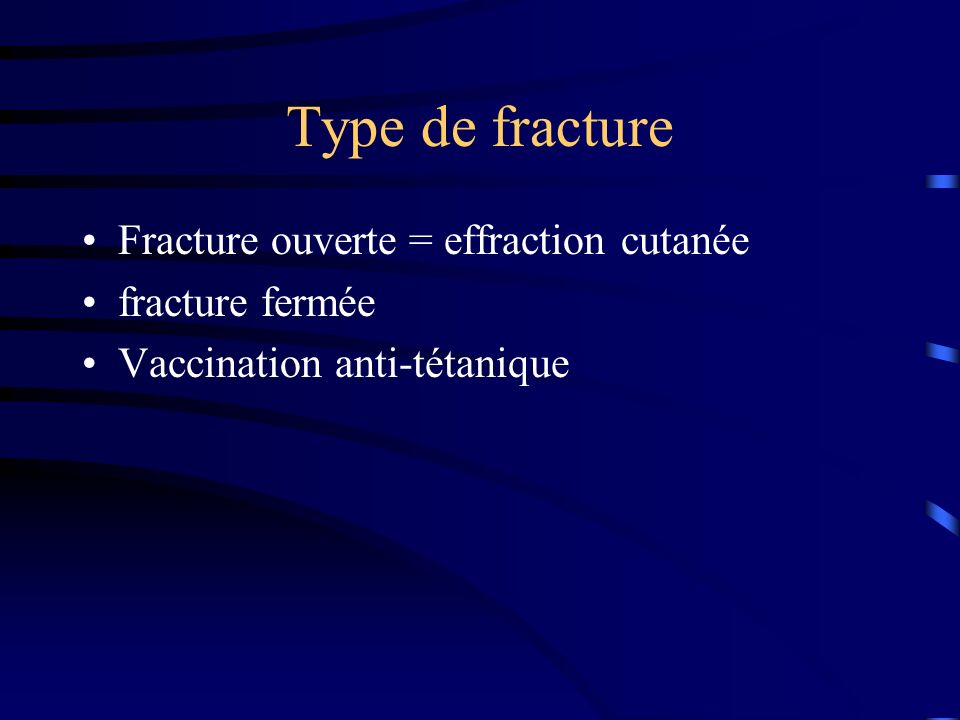Type de fracture Fracture ouverte = effraction cutanée fracture fermée