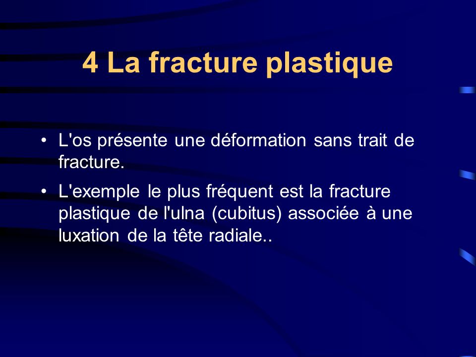4 La fracture plastique L os présente une déformation sans trait de fracture.