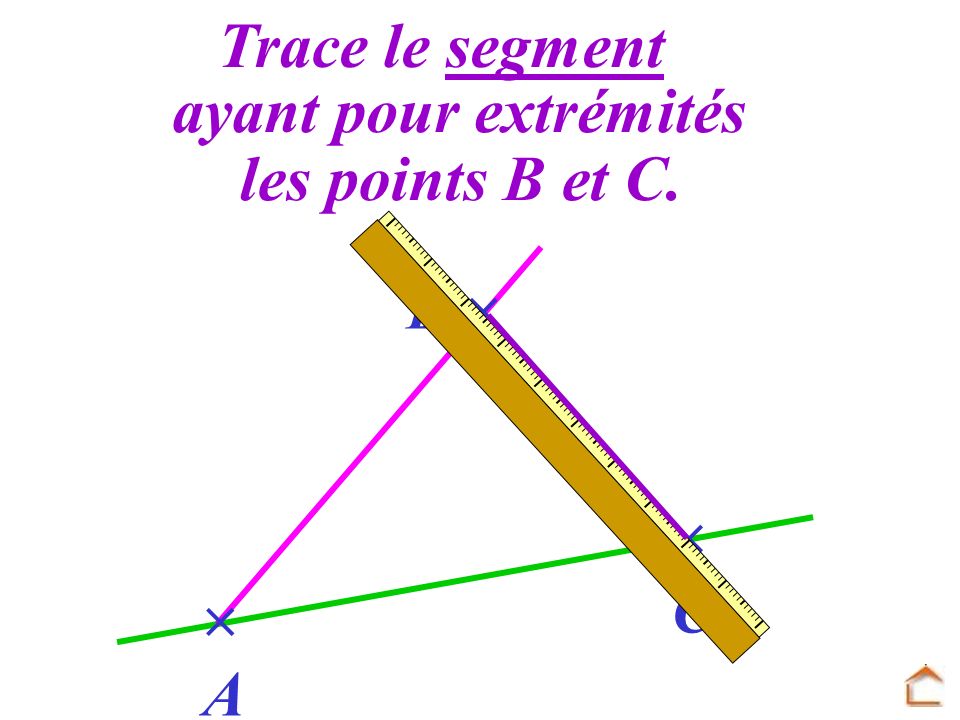 Trace le segment ayant pour extrémités les points B et C. B   C  A