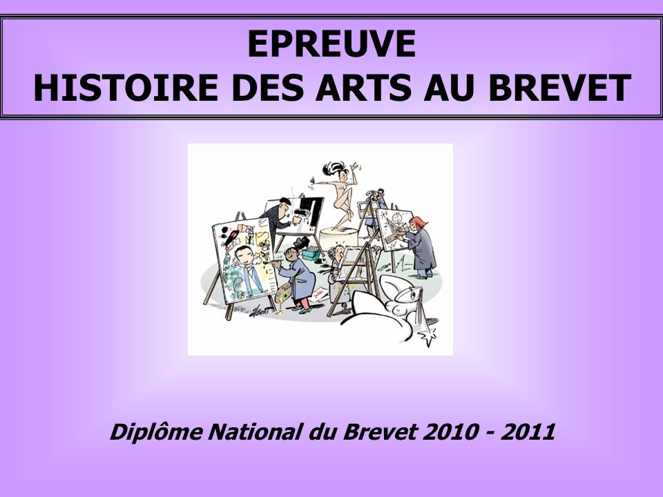 HISTOIRE DES ARTS AU BREVET Diplôme National du Brevet