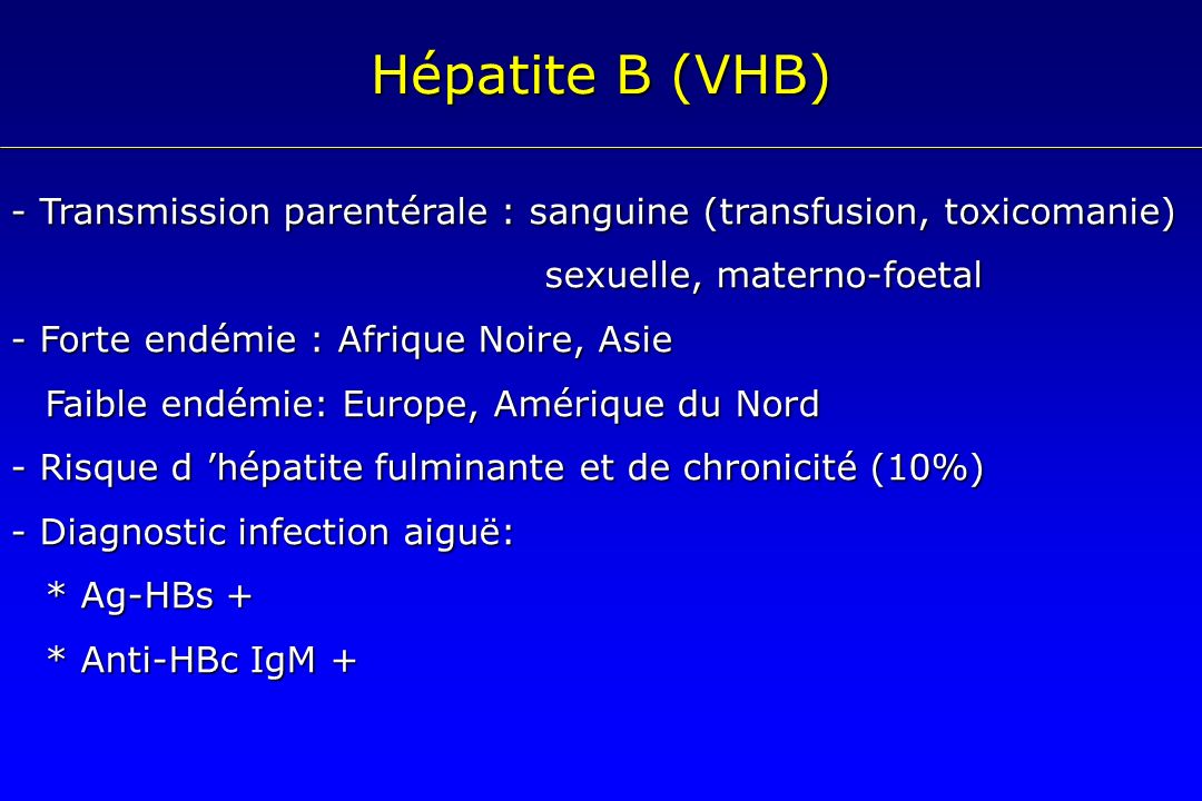 Hépatite B (VHB) - Transmission parentérale : sanguine (transfusion, toxicomanie) sexuelle, materno-foetal.