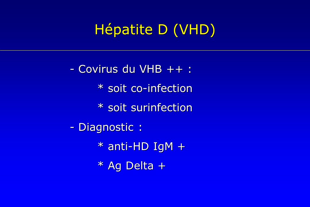 Hépatite D (VHD) - Covirus du VHB ++ : * soit co-infection