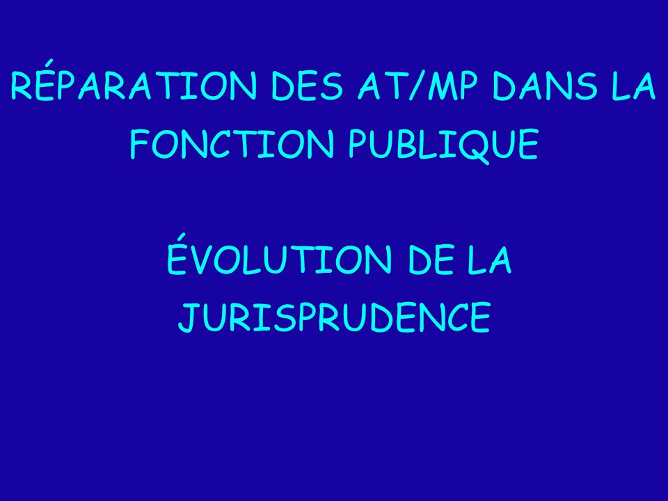 RÉPARATION DES AT/MP DANS LA FONCTION PUBLIQUE ÉVOLUTION DE LA JURISPRUDENCE