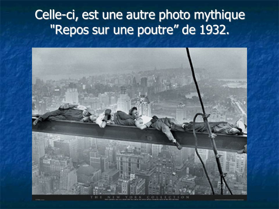 Celle-ci, est une autre photo mythique Repos sur une poutre de 1932.