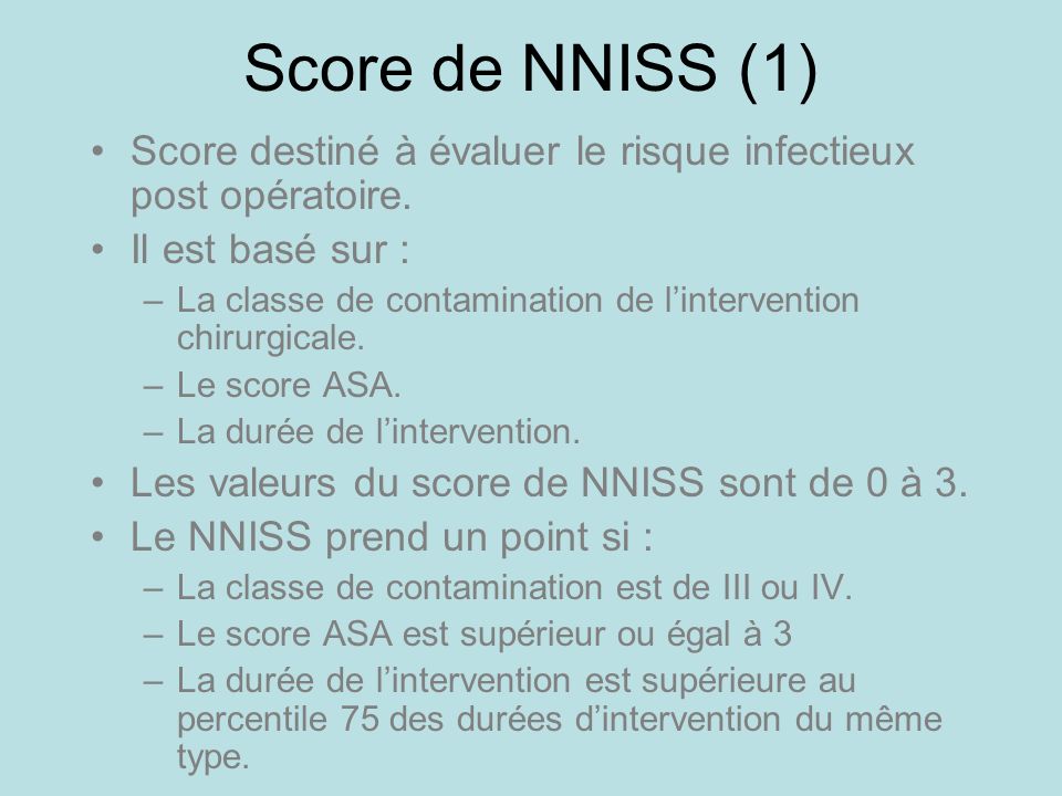 Score de NNISS (1) Score destiné à évaluer le risque infectieux post opératoire. Il est basé sur :