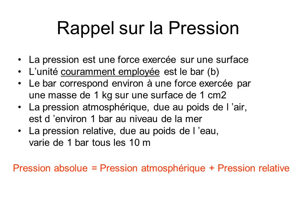 Rappel sur la Pression La pression est une force exercée sur une surface. L’unité couramment employée est le bar (b)