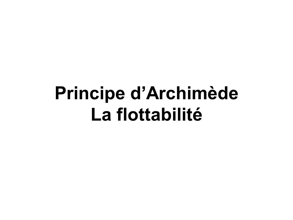 Principe d’Archimède La flottabilité