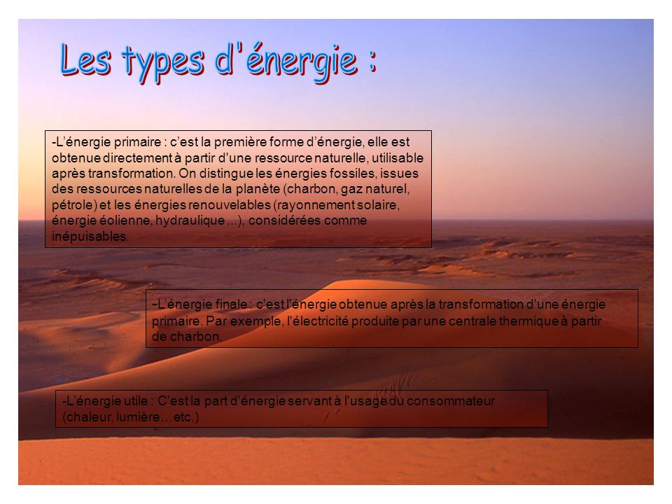 Les types d énergie : L’énergie primaire : c’est la première forme d’énergie, elle est.