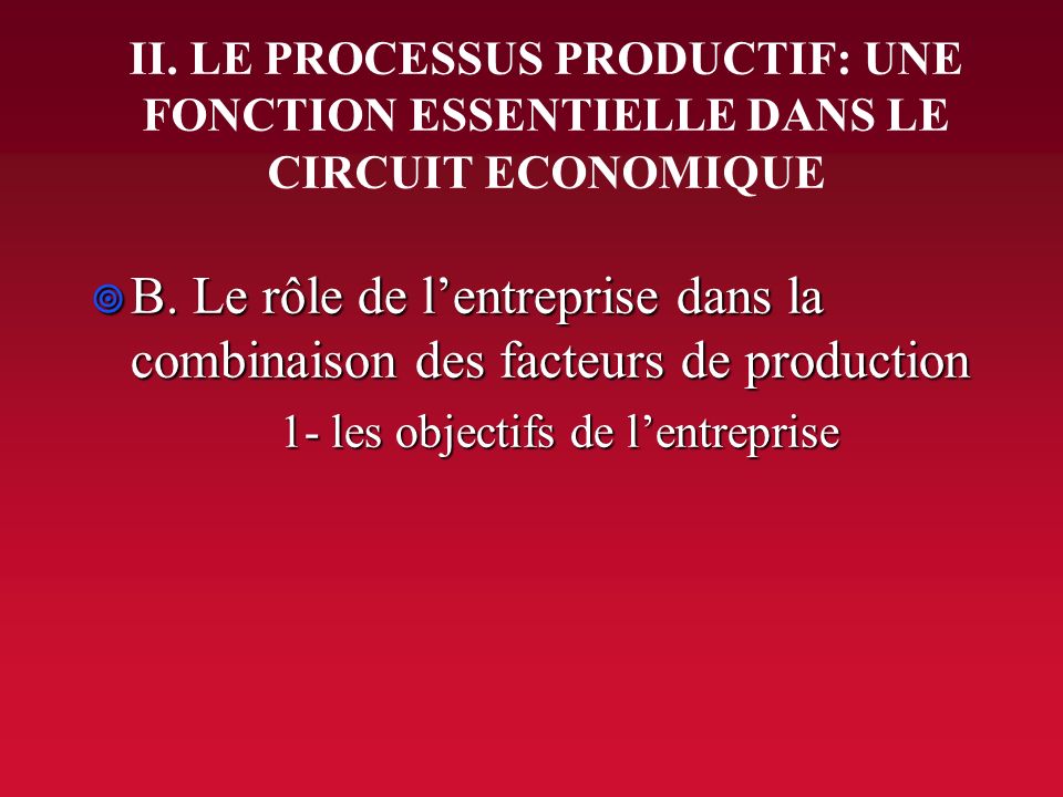II. LE PROCESSUS PRODUCTIF: UNE FONCTION ESSENTIELLE DANS LE CIRCUIT ECONOMIQUE