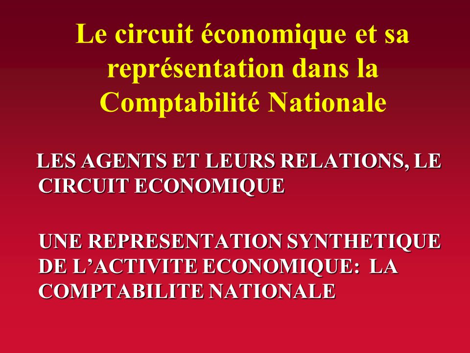 Le circuit économique et sa représentation dans la Comptabilité Nationale