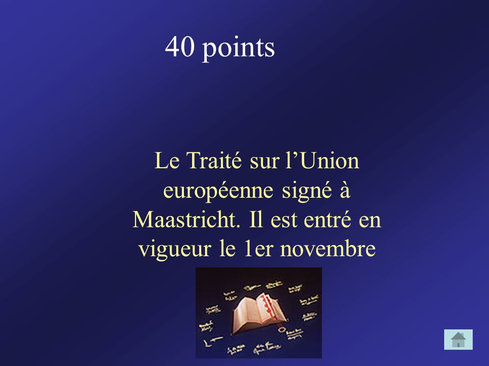 40 points Le Traité sur l’Union européenne signé à Maastricht.