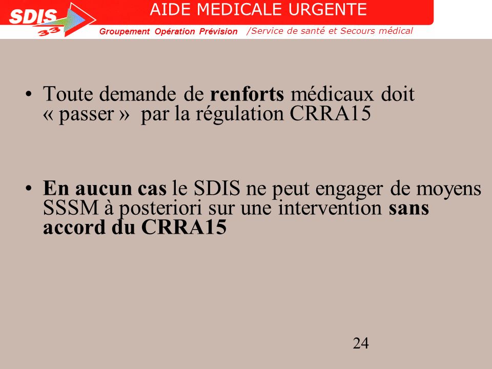 AIDE MEDICALE URGENTE /Service de santé et Secours médical. Toute demande de renforts médicaux doit « passer » par la régulation CRRA15.